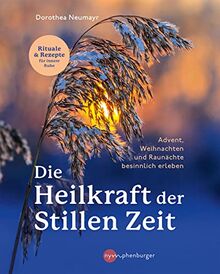 Die Heilkraft der stillen Zeit: Advent, Weihnachten und Raunächte besinnlich erleben