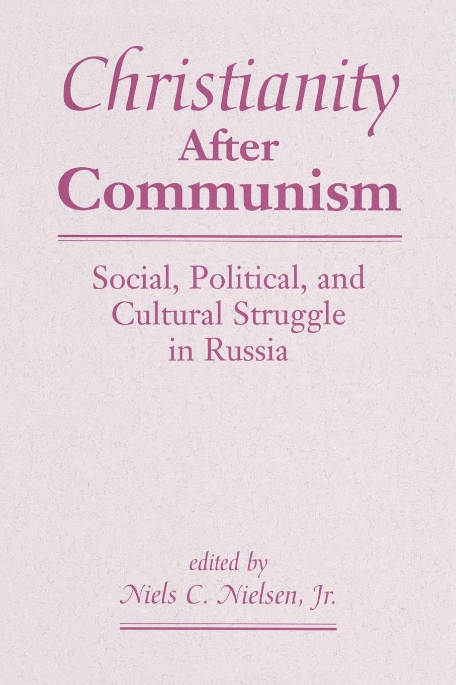 Christianity After Communism: Social, Political, And Cultural Struggle In Russia