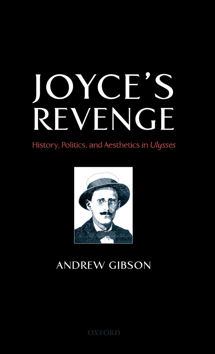 Joyce's Revenge: History, Politics, and Aesthetics in Ulysses