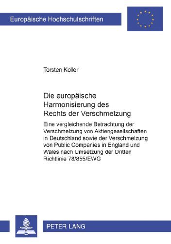 Die europäische Harmonisierung des Rechts der Verschmelzung: Eine vergleichende Betrachtung der Verschmelzung von Aktiengesellschaften in Deutschland ... (Europäische Hochschulschriften - Reihe II)