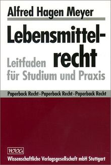 Lebensmittelrecht: Leitfaden für Studium und Praxis