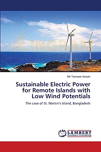 Sustainable Electric Power for Remote Islands with Low Wind Potentials: The case of St. Martin’s Island, Bangladesh