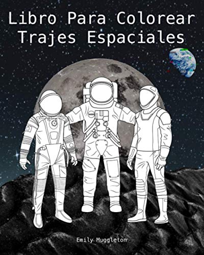 Libro Para Colorear Trajes Espaciales: Trajes espaciales con detalles precisos de la NASA, SpaceX, Boeing y más - The Spacesuit Coloring Book (Spanish)