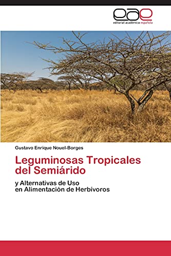 Leguminosas Tropicales del Semiárido: y Alternativas de Uso en Alimentación de Herbívoros