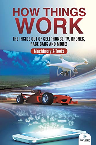 How Things Work: The Inside Out of Cellphones, TV, Drones, Race Cars and More! | Machinery & Tools