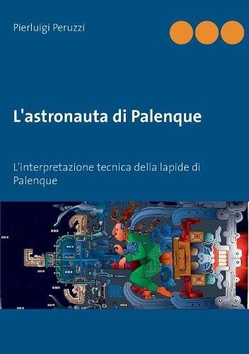 L'astronauta di Palenque: L'interpretazione tecnica della lapide di Palenque