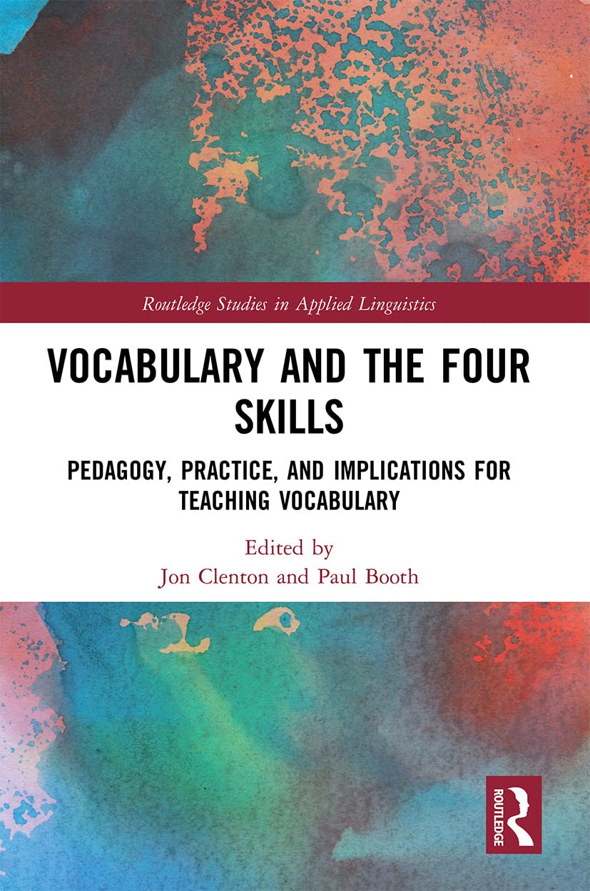 Vocabulary and the Four Skills: Pedagogy, Practice, and Implications for Teaching Vocabulary (Routledge Studies in Applied Linguistics)