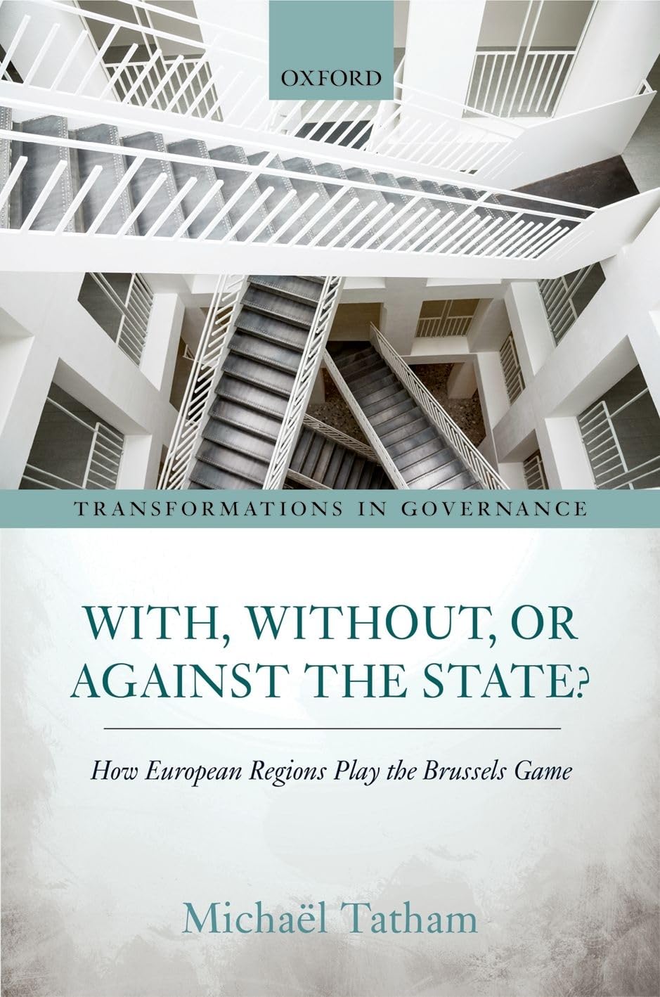 With, Without, or Against the State?: How European Regions Play the Brussels Game (Transformations in Governance)
