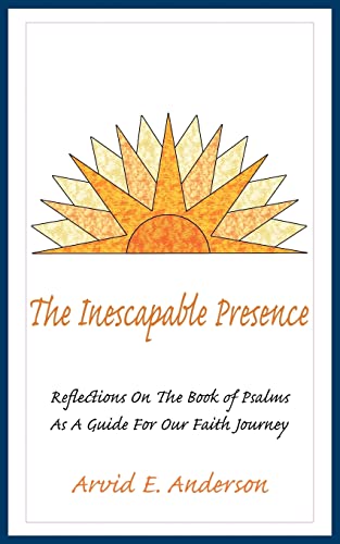 The Inescapable Presence: Reflections On The Book of Psalms As A Guide For Our Faith Journey
