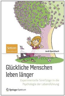 Glückliche Menschen leben länger: Experimentelle Streifzüge in die Psychologie der Lebensführung