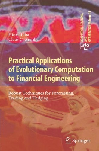 Practical Applications of Evolutionary Computation to Financial Engineering: Robust Techniques for Forecasting, Trading and Hedging (Adaptation, Learning, and Optimization)