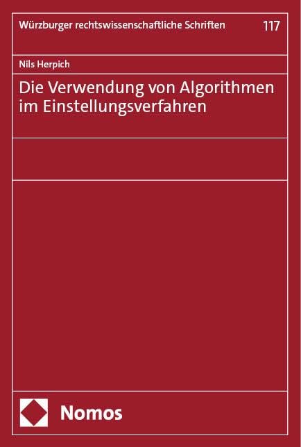 Die Verwendung von Algorithmen im Einstellungsverfahren (Würzburger rechtswissenschaftliche Schriften)