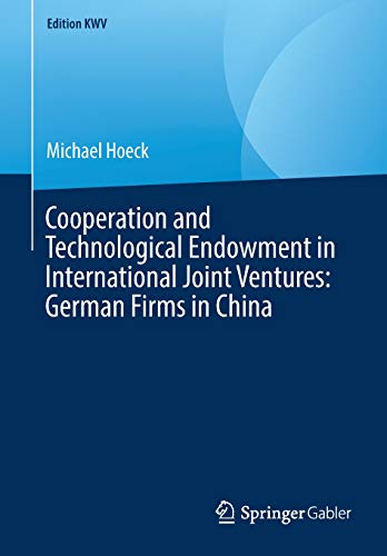 Cooperation and Technological Endowment in International Joint Ventures: German Firms in China (Edition KWV)