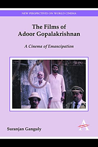 The Films of Adoor Gopalakrishnan: A Cinema of Emancipation (New Perspectives on World Cinema)