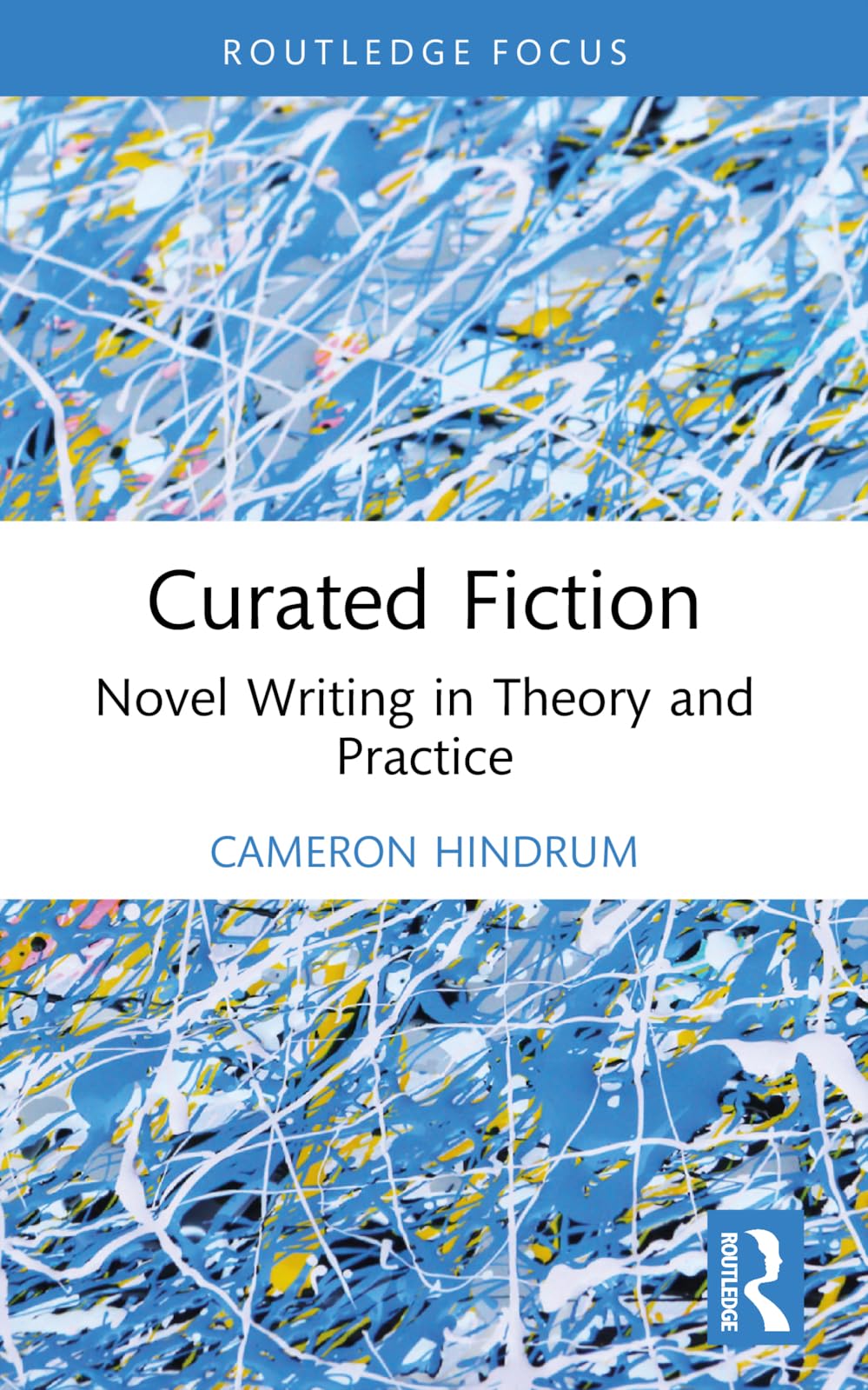 Curated Fiction: Novel Writing in Theory and Practice