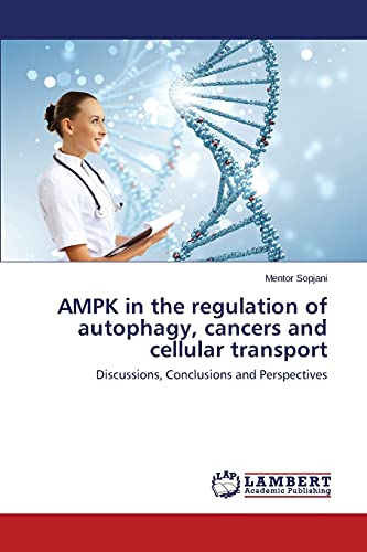 AMPK in the regulation of autophagy, cancers and cellular transport: Discussions, Conclusions and Perspectives
