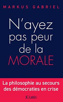 N'ayez pas peur de la morale : la philosophie au secours des démocraties en crise