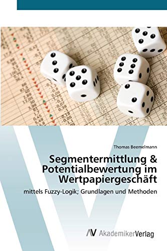 Segmentermittlung & Potentialbewertung im Wertpapiergeschäft: mittels Fuzzy-Logik; Grundlagen und Methoden
