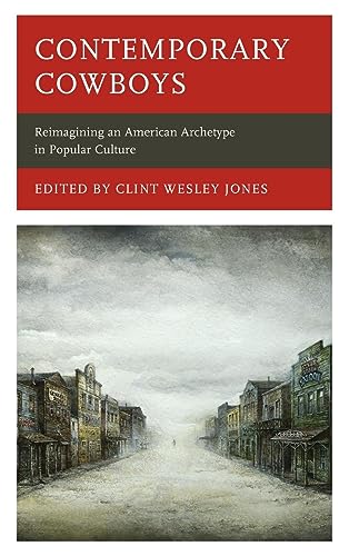 Contemporary Cowboys: Reimagining an American Archetype in Popular Culture