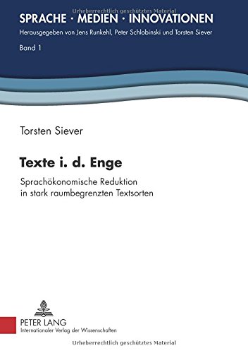 Texte i. d. Enge: Sprachökonomische Reduktion in stark raumbegrenzten Textsorten (Sprache - Medien - Innovationen)
