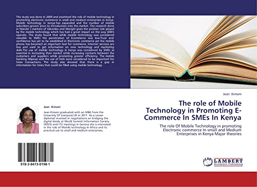 The role of Mobile Technology in Promoting E-Commerce In SMEs In Kenya: The role Of Mobile Technology in promoting Electronic commerce In small and Medium Enterprises in Kenya Major theories
