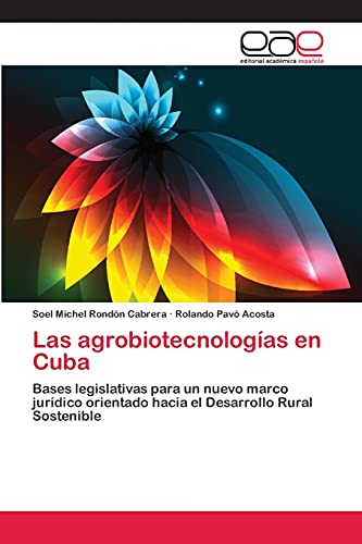 Las agrobiotecnologías en Cuba: Bases legislativas para un nuevo marco jurídico orientado hacia el Desarrollo Rural Sostenible