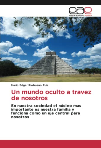 Un mundo oculto a travez de nosotros: En nuestra sociedad el núcleo mas importante es nuestra familia y funciona como un eje central para nosotros