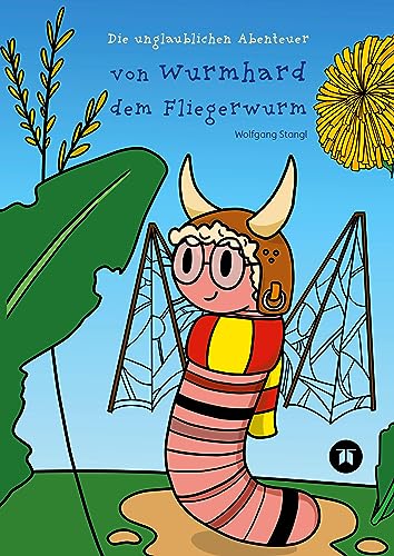 Wurmhard der Fliegerwurm: Die unglaublichen Abenteuer von Wurmhard dem Fliegerwurm
