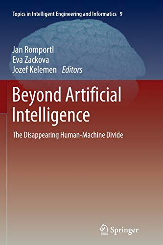 Beyond Artificial Intelligence: The Disappearing Human-Machine Divide (Topics in Intelligent Engineering and Informatics, Band 9)