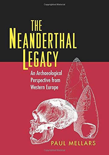 Mellars, Paul A. The Neanderthal Legacy, An Archaeological Perspective From Western Europe