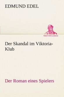 Der Skandal im Viktoria-Klub: Der Roman eines Spielers (TREDITION CLASSICS)
