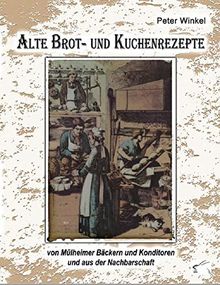 Alte Brot- und Kuchenrezepte: von Mülheimer Bäckern und Konditoren und aus der Nachbarschaft