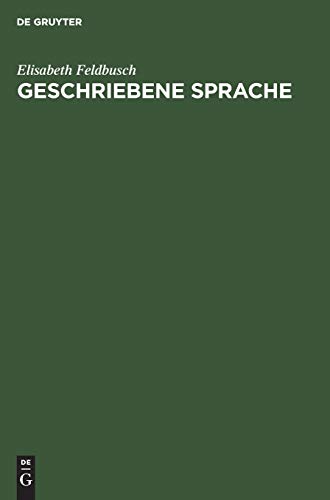 Geschriebene Sprache: Untersuchungen zu ihrer Herausbildung und Grundlegung ihrer Theorie