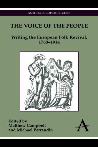 The Voice of the People: Writing the European Folk Revival, 1760-1914 (Anthem European Studies)
