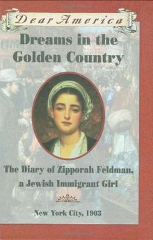 Dreams in the Golden Country: The Diary of Zipporah Feldman, a Jewish Immigrant Girl, New York, 1903 (Dear America)