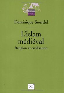 L'islam médiéval : religion et civilisation