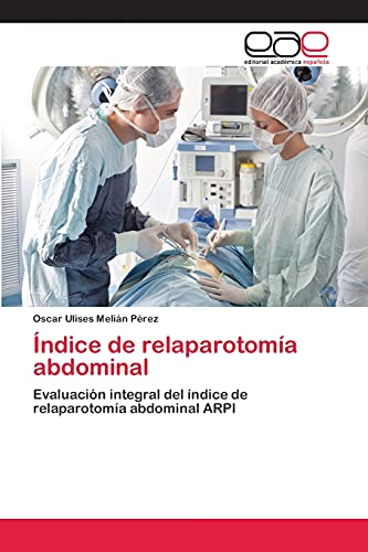 Índice de relaparotomía abdominal: Evaluación integral del índice de relaparotomía abdominal ARPI