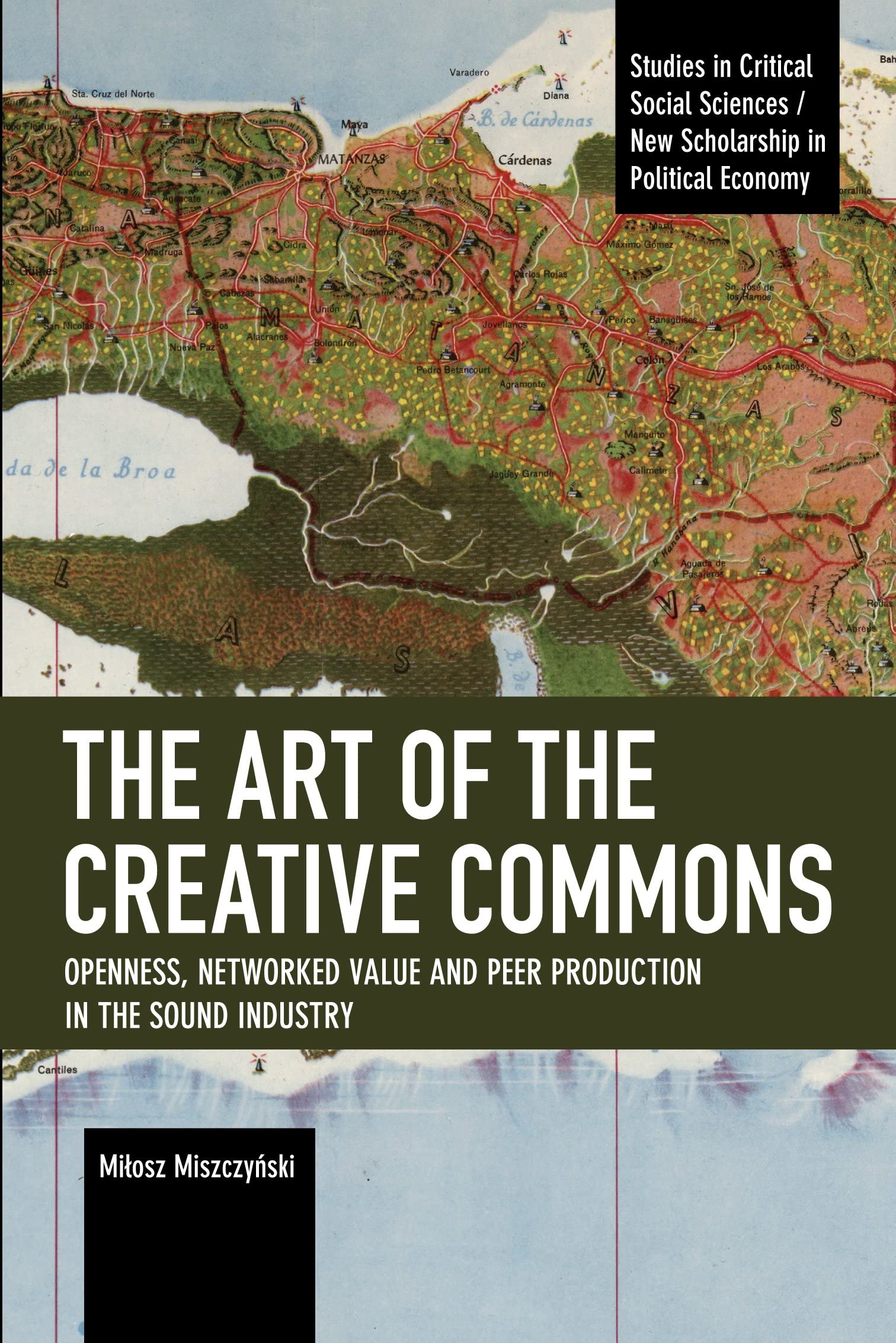 The Art of the Creative Commons: Openness, Networked Value and Peer Production in the Sound Industry (Studies in Critical Social Sciences)