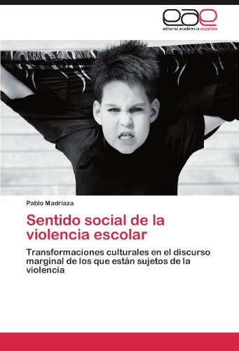 Sentido social de la violencia escolar: Transformaciones culturales en el discurso marginal de los que están sujetos de la violencia