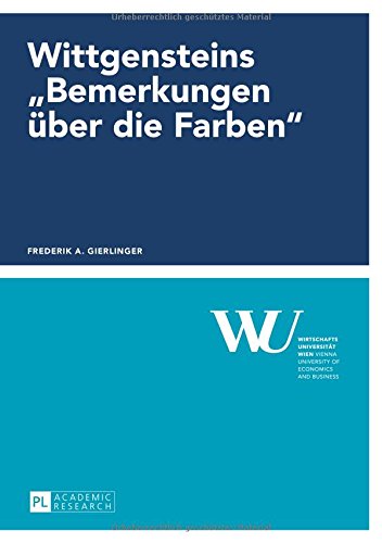 Wittgensteins 'Bemerkungen über die Farben' (Forschungsergebnisse der Wirtschaftsuniversität Wien)
