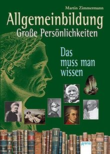 Allgemeinbildung. Große Persönlichkeiten: Das muss man wissen