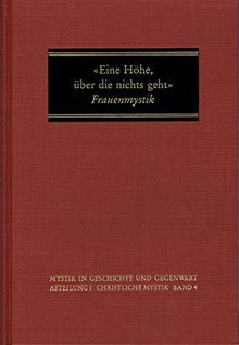 Eine Höhe, über die nichts geht: Spezielle Glaubenserfahrung in der Frauenmystik? (Mystik in Geschichte und Gegenwart, Band 4)