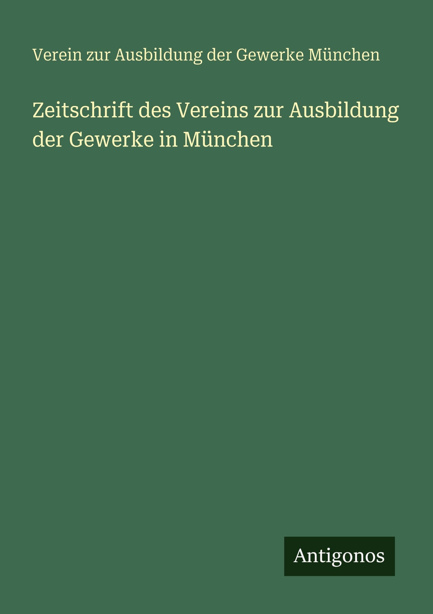 Zeitschrift des Vereins zur Ausbildung der Gewerke in München