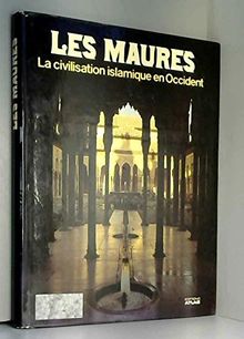 Les Maures : La Civilisation islamique en Occident