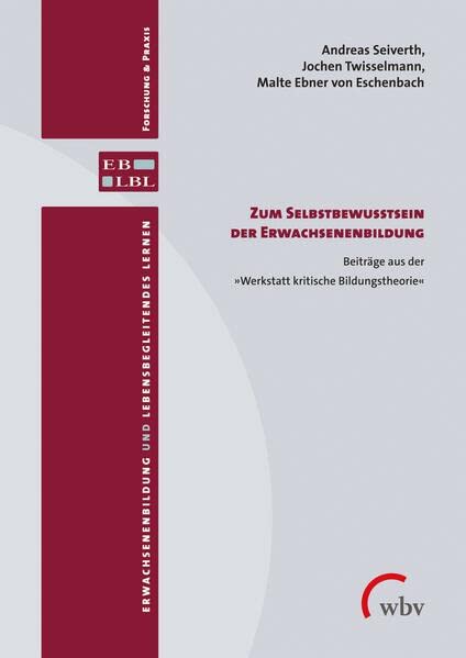 Zum Selbstbewusstsein der Erwachsenenbildung: Beiträge aus der >>Werkstatt kritische Bildungstheorie