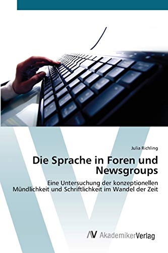 Die Sprache in Foren und Newsgroups: Eine Untersuchung der konzeptionellen Mündlichkeit und Schriftlichkeit im Wandel der Zeit