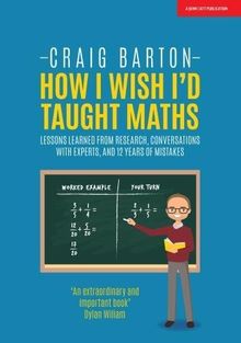 How I Wish I'd Taught Maths: Lessons learned from research, conversations with experts, and 12 years of mistakes