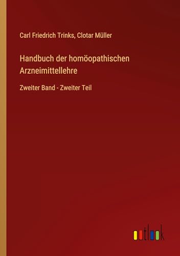 Handbuch der homöopathischen Arzneimittellehre: Zweiter Band - Zweiter Teil
