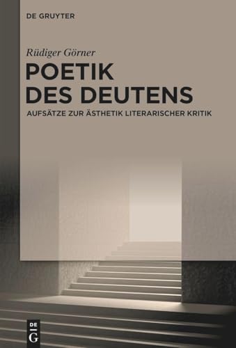 Poetik des Deutens: Aufsätze zur Ästhetik literarischer Kritik
