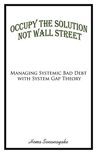 Occupy the Solution Not Wall Street: Managing Systemic Bad Debt with System Gap Theory